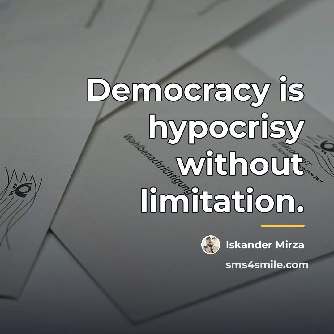 “Democracy is hypocrisy without limitation.…” quote by Iskander Mirza