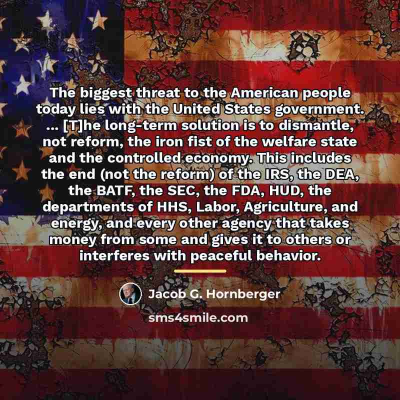“The biggest threat to the American people today lies with…” quote by Jacob G. Hornberger