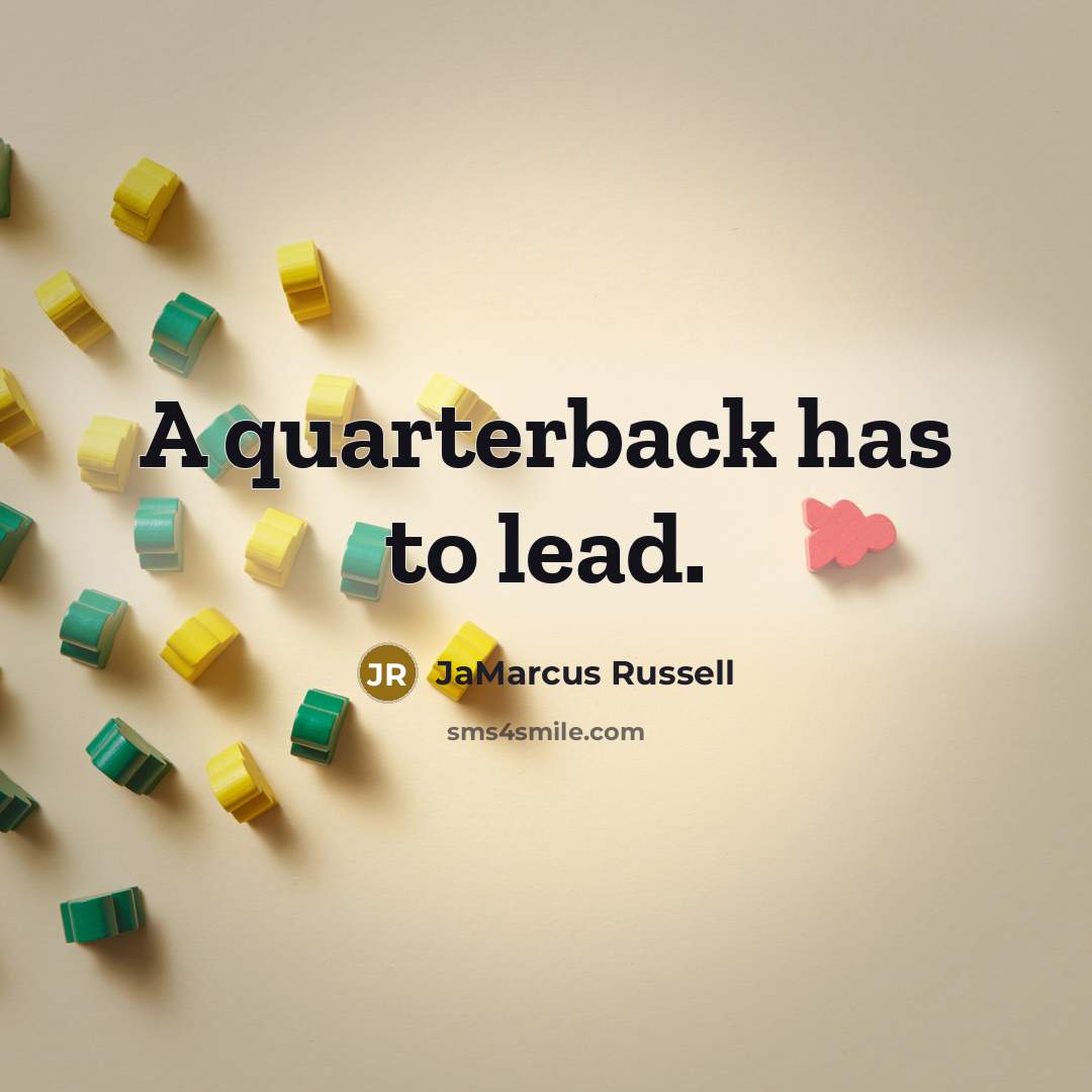 “A quarterback has to lead.…” quote by JaMarcus Russell
