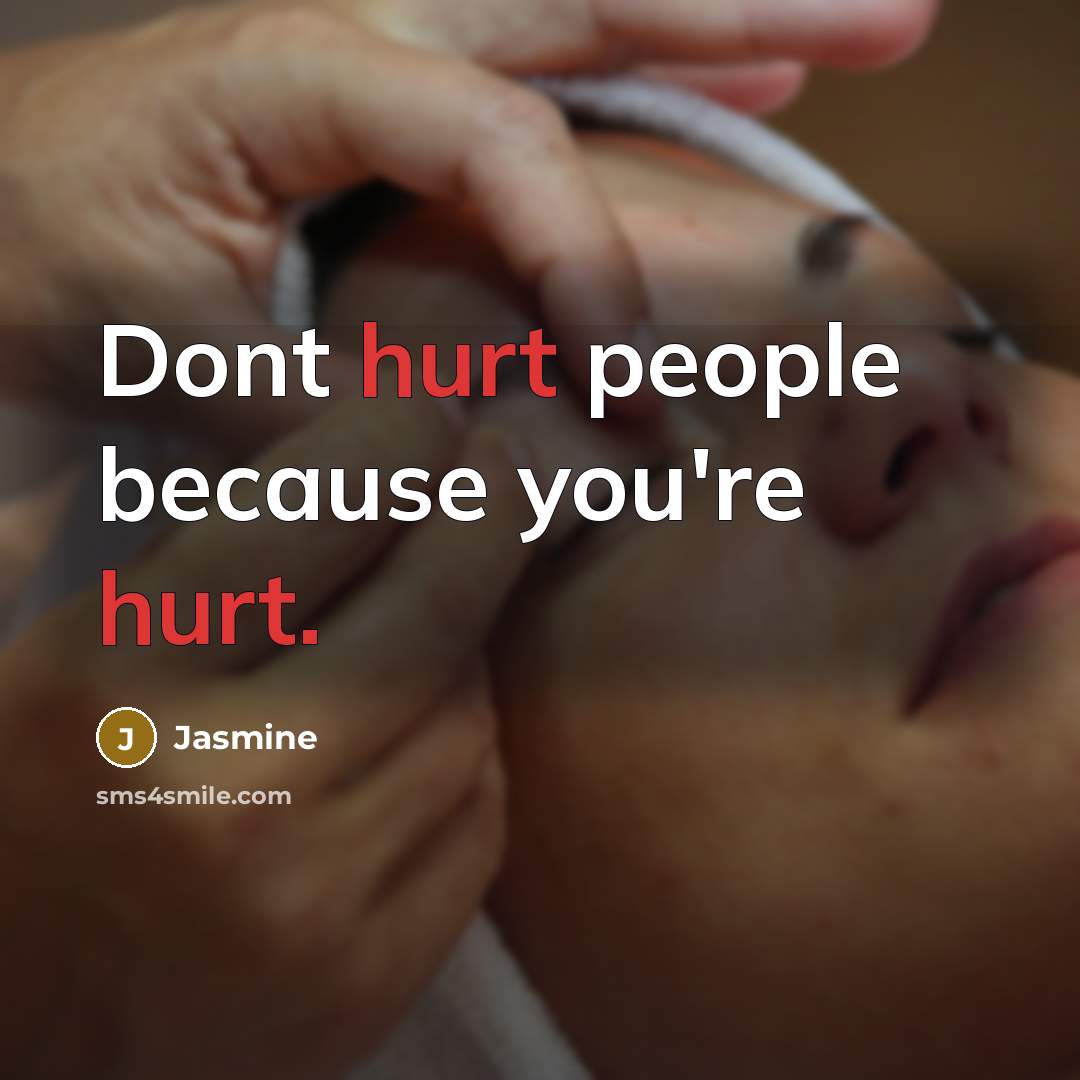 “Dont hurt people because you're hurt.…” quote by Jasmine