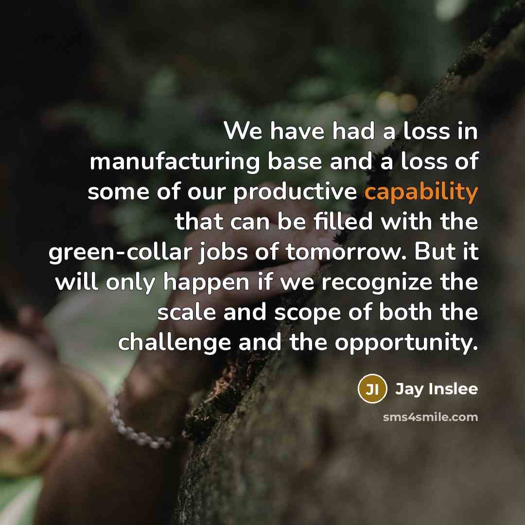“We have had a loss in manufacturing base and a…” quote by Jay Inslee