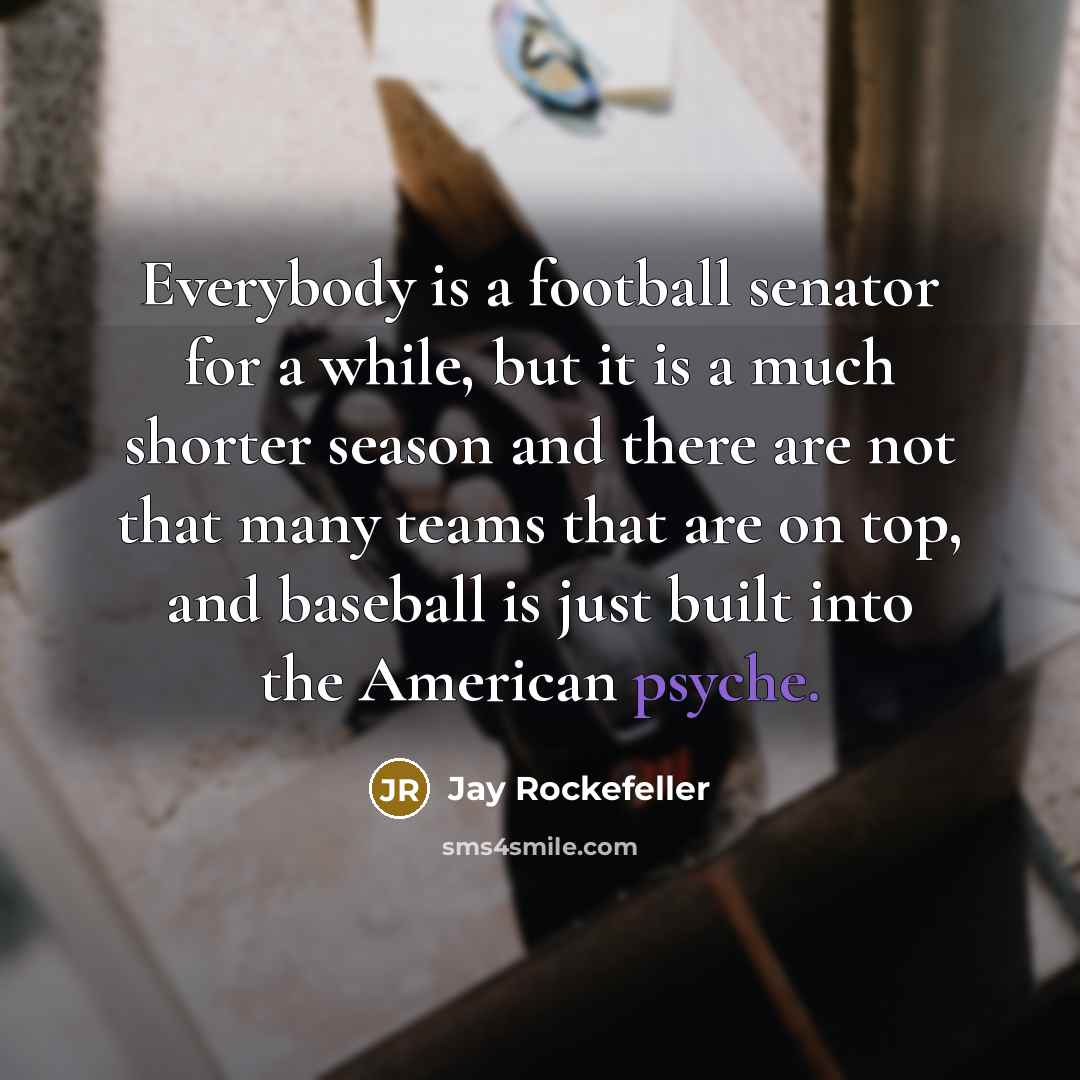 “Everybody is a football senator for a while, but it…” quote by Jay Rockefeller