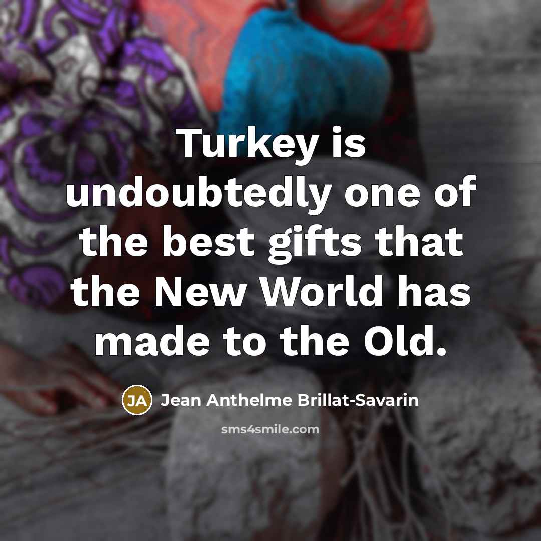“Turkey is undoubtedly one of the best gifts that the…” quote by Jean Anthelme Brillat-Savarin