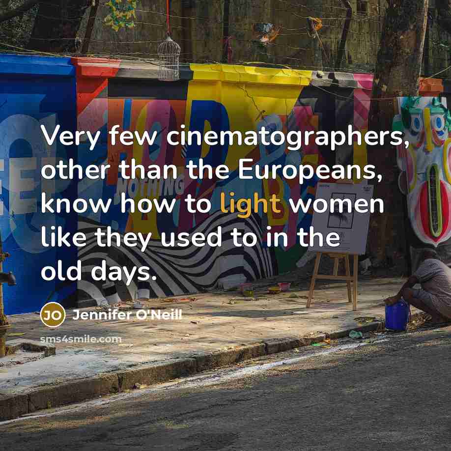 “Very few cinematographers, other than the Europeans, know how to…” quote by Jennifer O'Neill