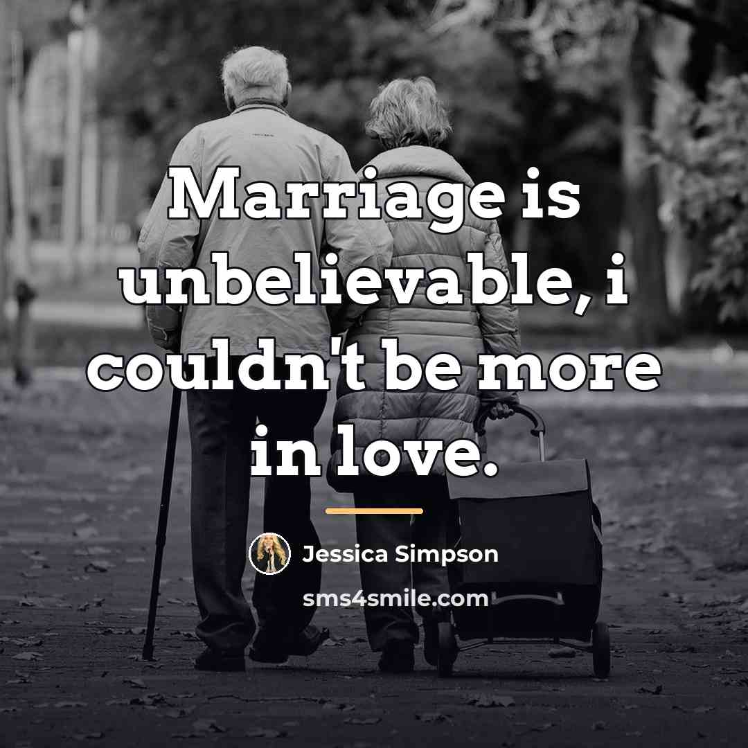 “Marriage is unbelievable, i couldn't be more in love.…” quote by Jessica Simpson