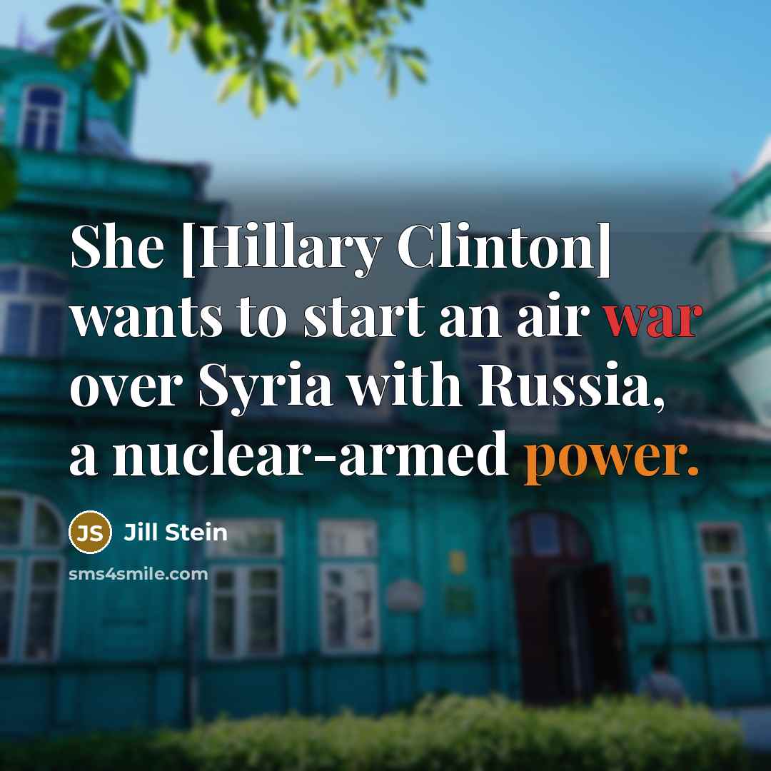 “She [Hillary Clinton] wants to start an air war over…” quote by Jill Stein
