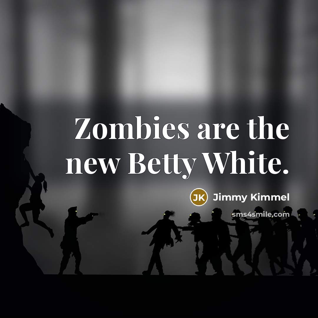 “Zombies are the new Betty White.…” quote by Jimmy Kimmel