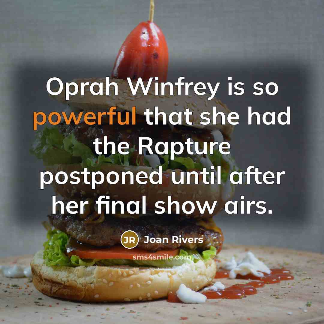 “Oprah Winfrey is so powerful that she had the Rapture…” quote by Joan Rivers