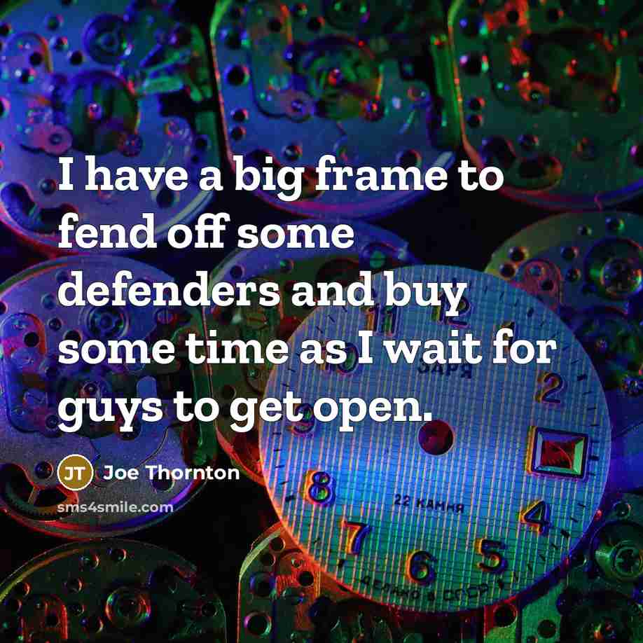 “I have a big frame to fend off some defenders…” quote by Joe Thornton
