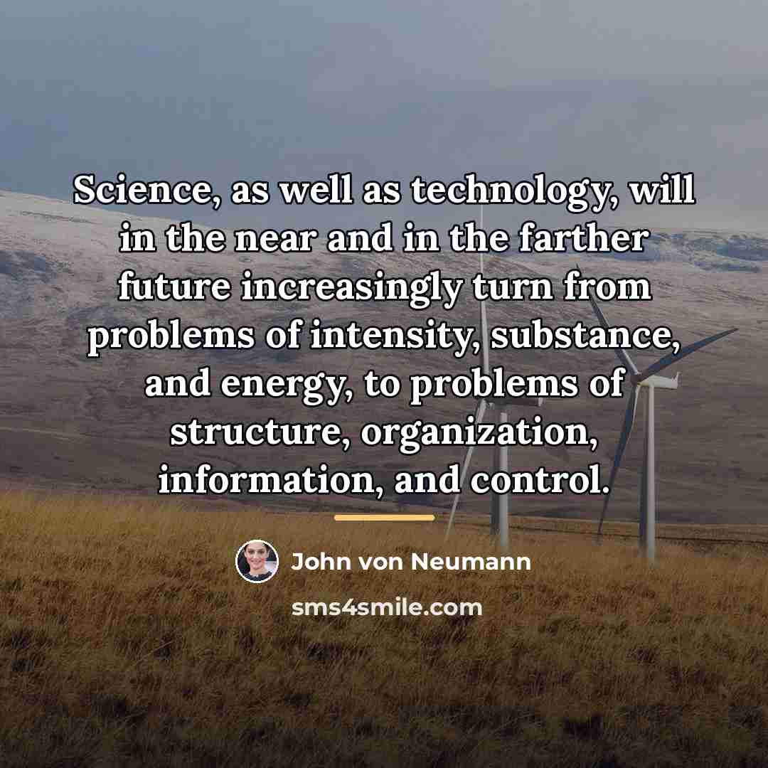 “Science, as well as technology, will in the near and…” quote by John von Neumann