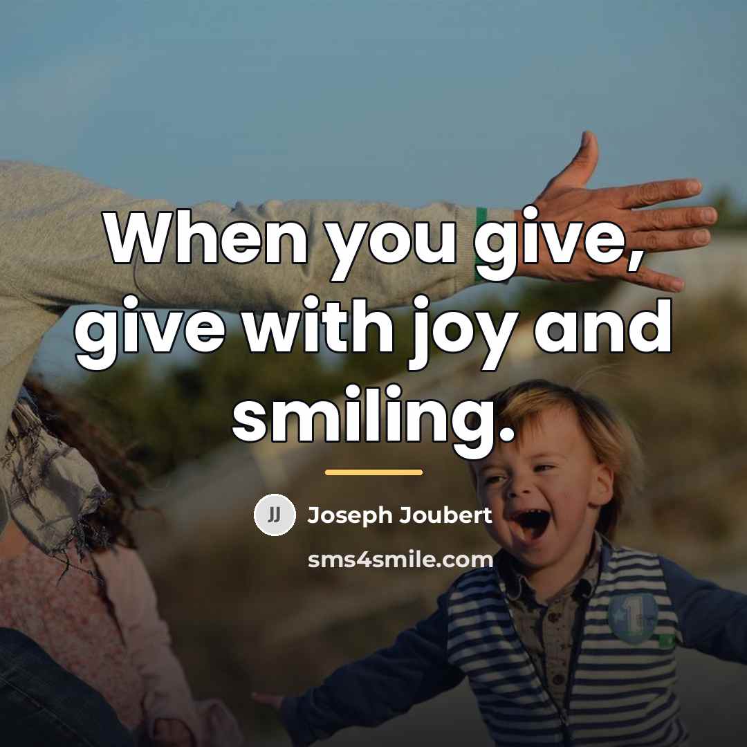 “When you give, give with joy and smiling.…” quote by Joseph Joubert