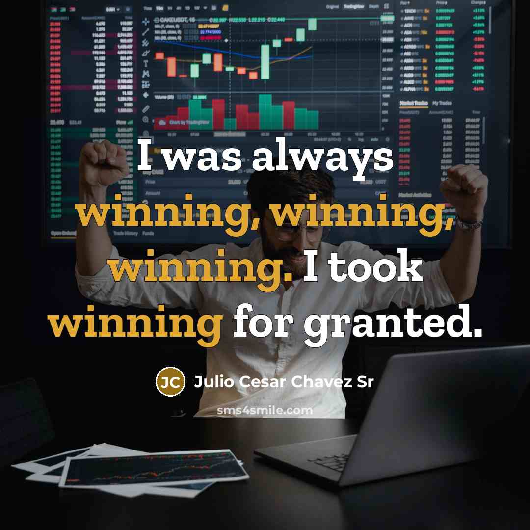 “I was always winning, winning, winning. I took winning for…” quote by Julio Cesar Chavez Sr