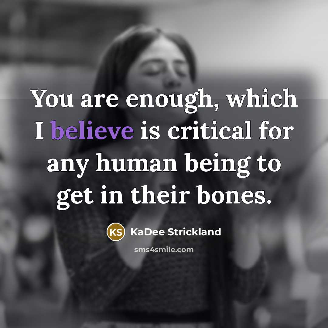 “You are enough, which I believe is critical for any…” quote by KaDee Strickland