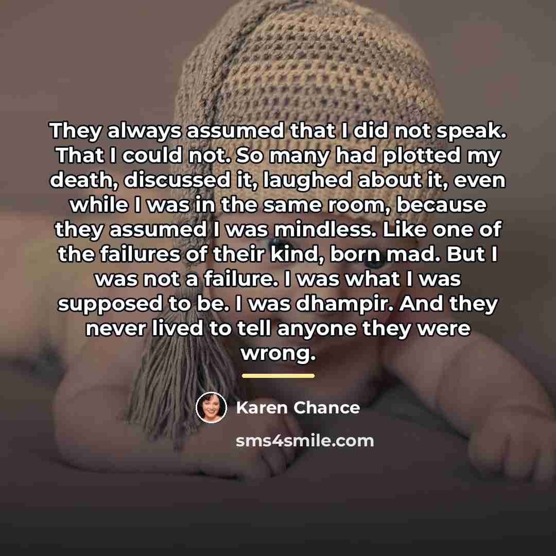 “They always assumed that I did not speak. That I…” quote by Karen Chance