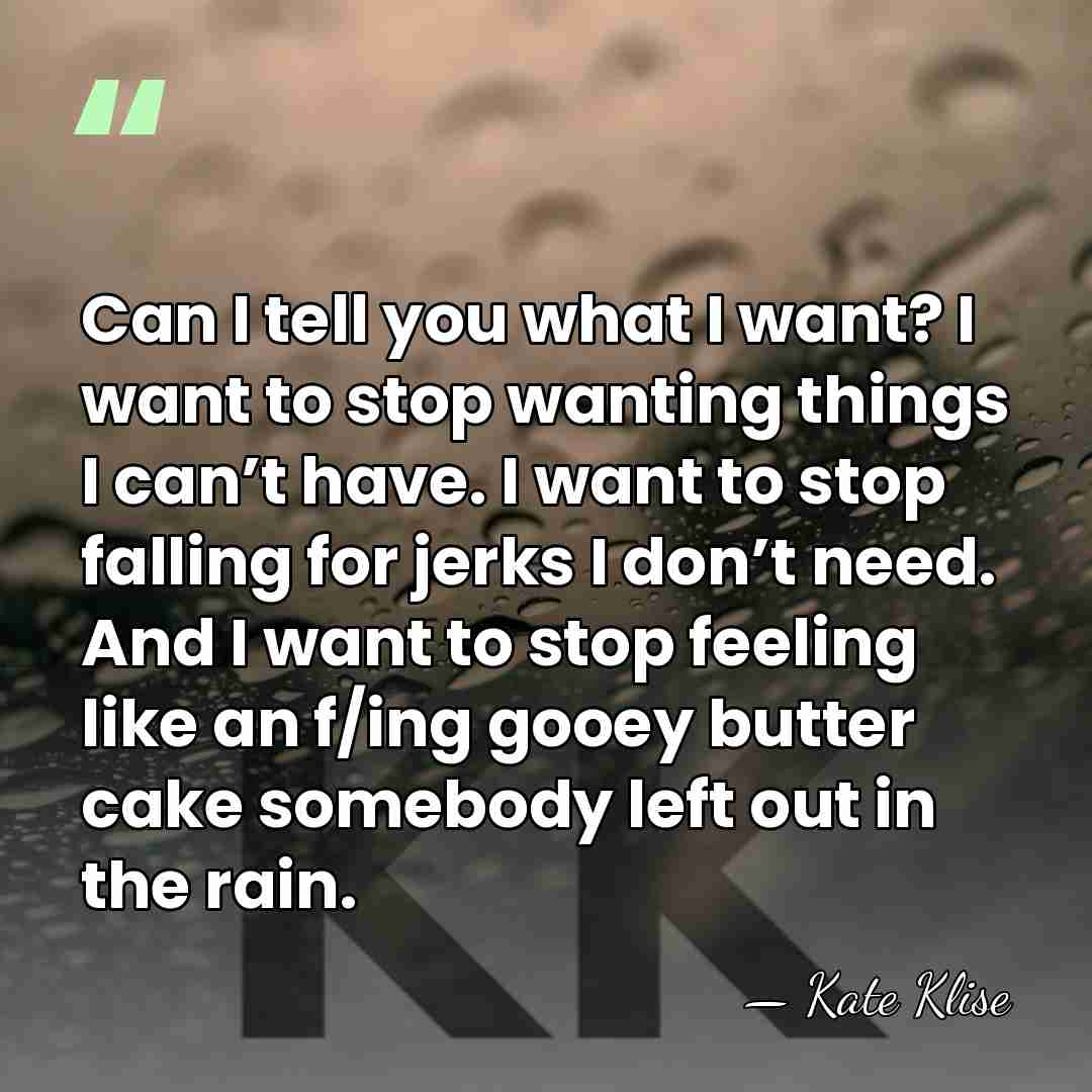 Can I tell you what I want? I want to stop wanting&hellip; - Kate Klise