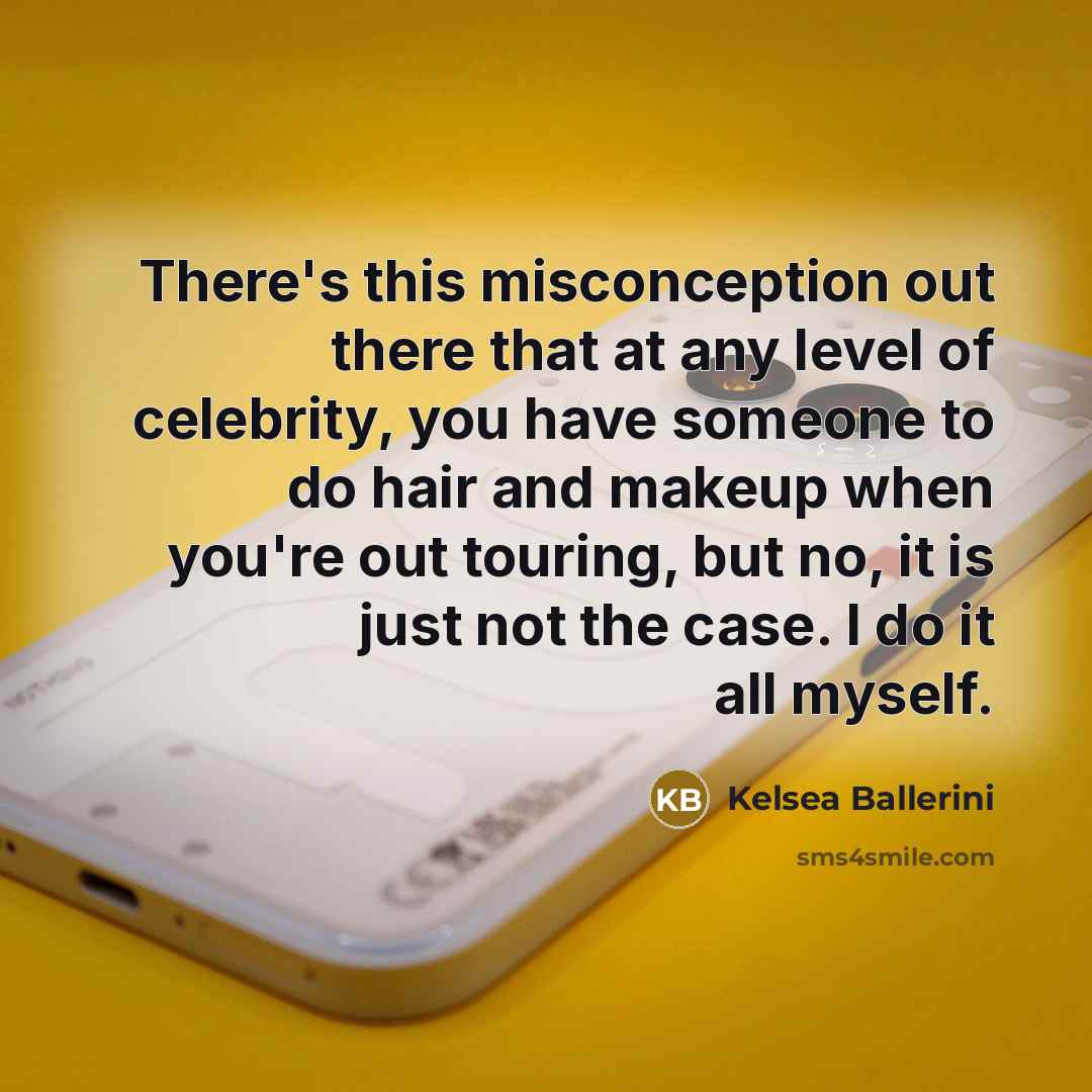 “There's this misconception out there that at any level of…” quote by Kelsea Ballerini