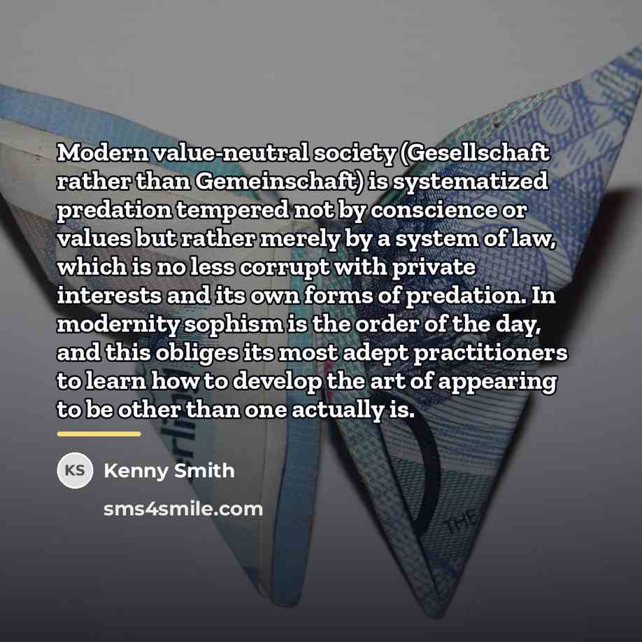 “Modern value-neutral society (Gesellschaft rather than Gemeinschaft) is systematized predation…” quote by Kenny Smith