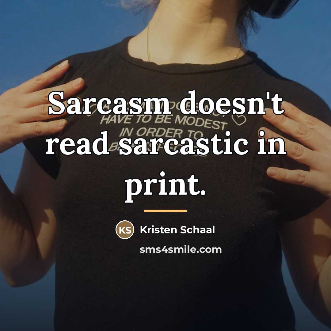 “Sarcasm doesn't read sarcastic in print.…” quote by Kristen Schaal
