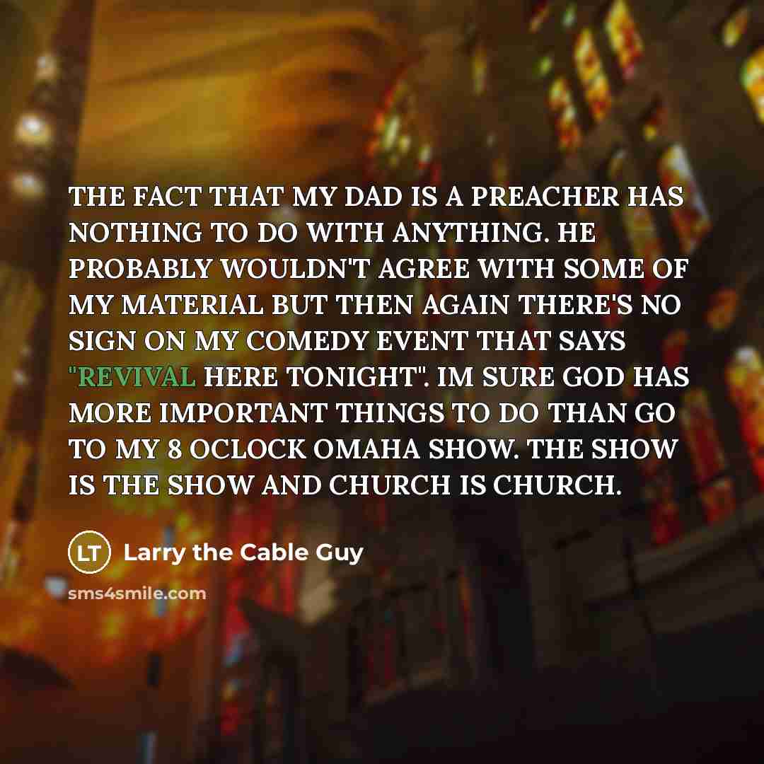 “THE FACT THAT MY DAD IS A PREACHER HAS NOTHING…” quote by Larry the Cable Guy