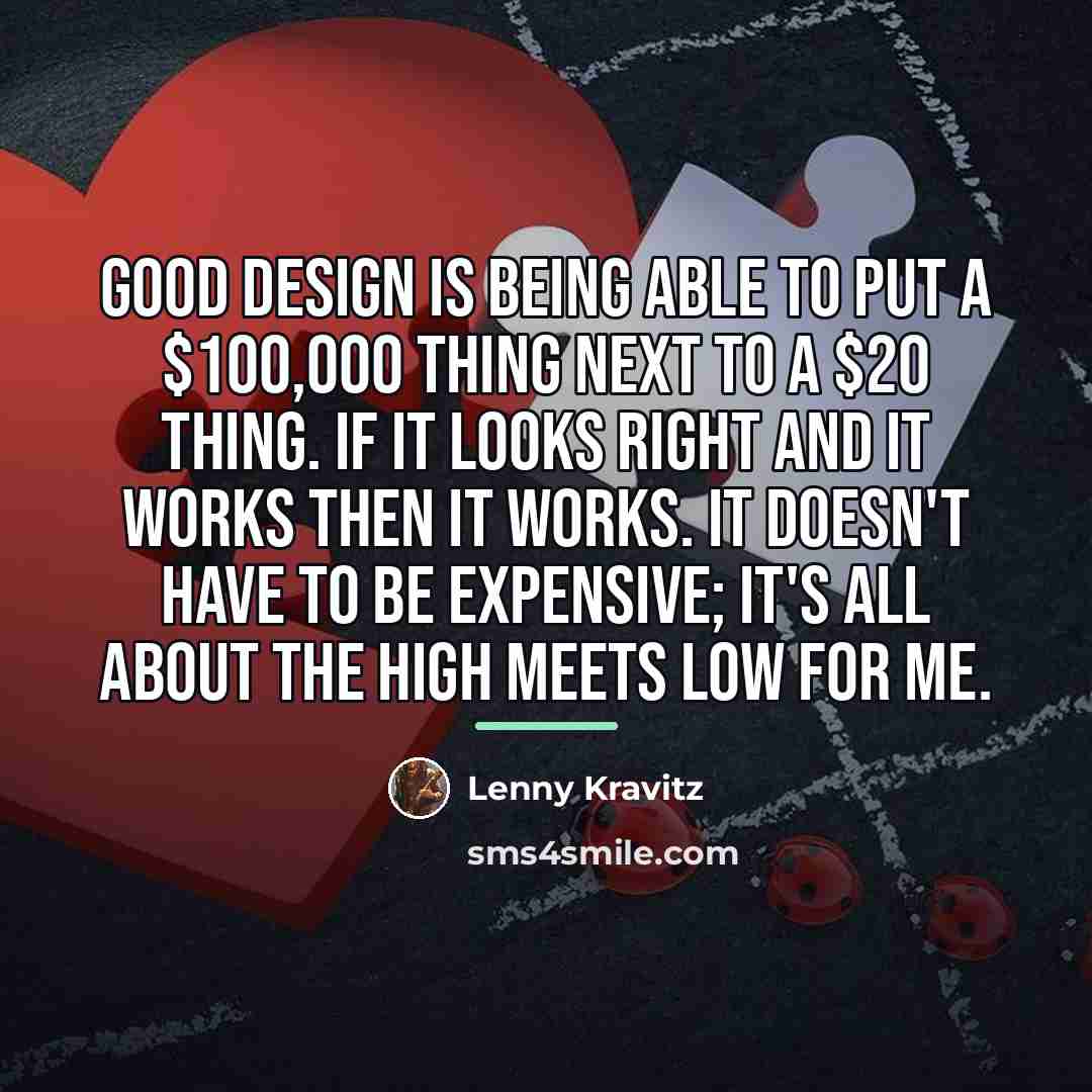 “Good design is being able to put a $100,000 thing…” quote by Lenny Kravitz