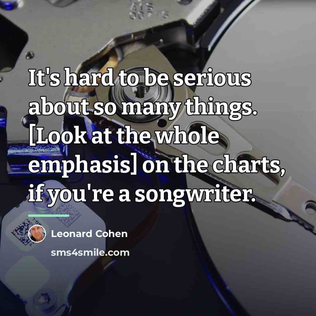 “It's hard to be serious about so many things. [Look…” quote by Leonard Cohen