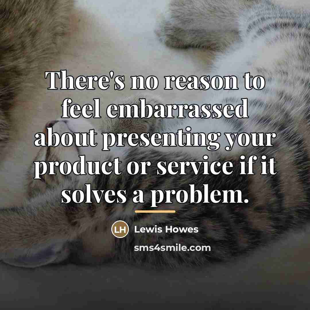 “There's no reason to feel embarrassed about presenting your product…” quote by Lewis Howes