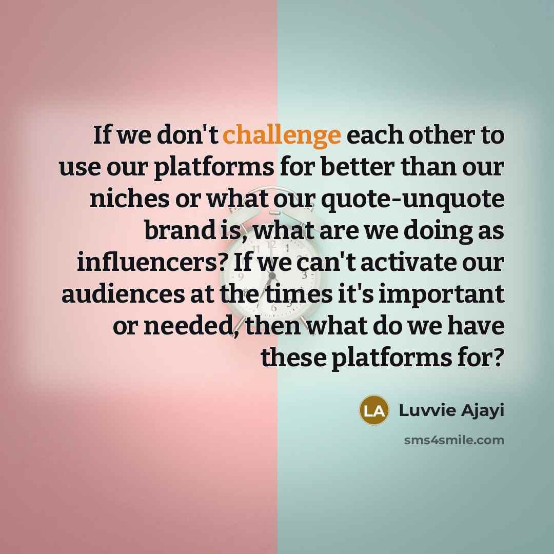 “If we don't challenge each other to use our platforms…” quote by Luvvie Ajayi