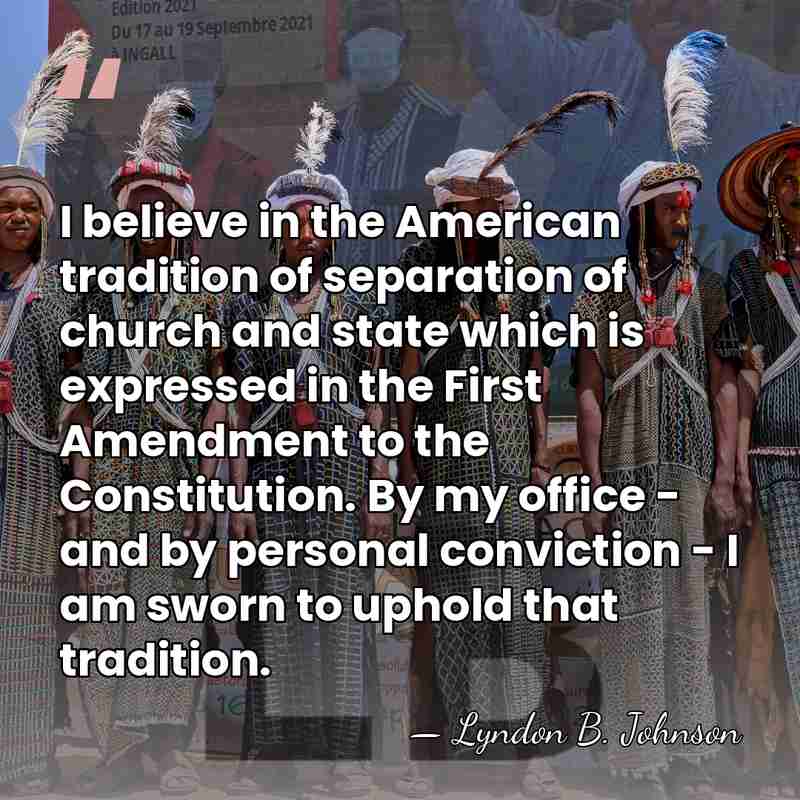 I believe in the American tradition of separation of church and state&hellip; - Lyndon B. Johnson