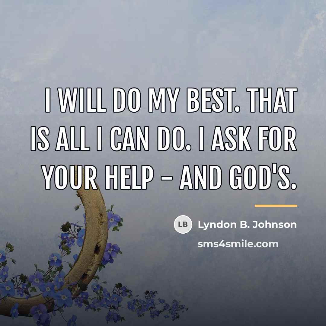 “I will do my best. That is all I can…” quote by Lyndon B. Johnson
