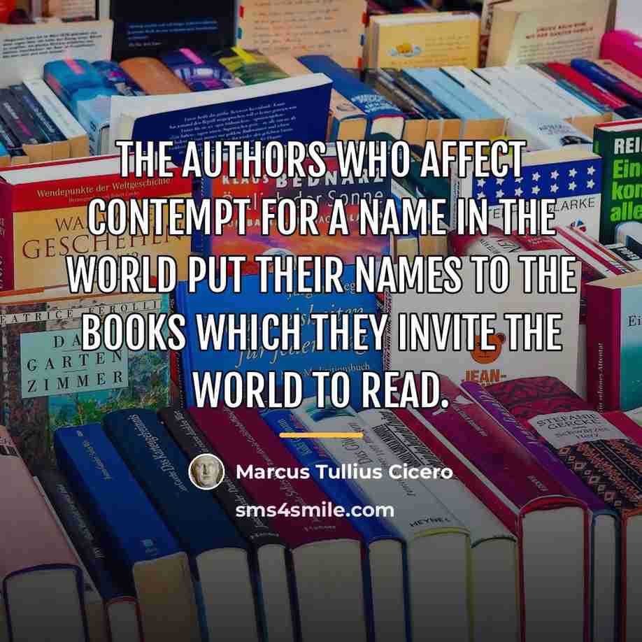 “The authors who affect contempt for a name in the…” quote by Marcus Tullius Cicero