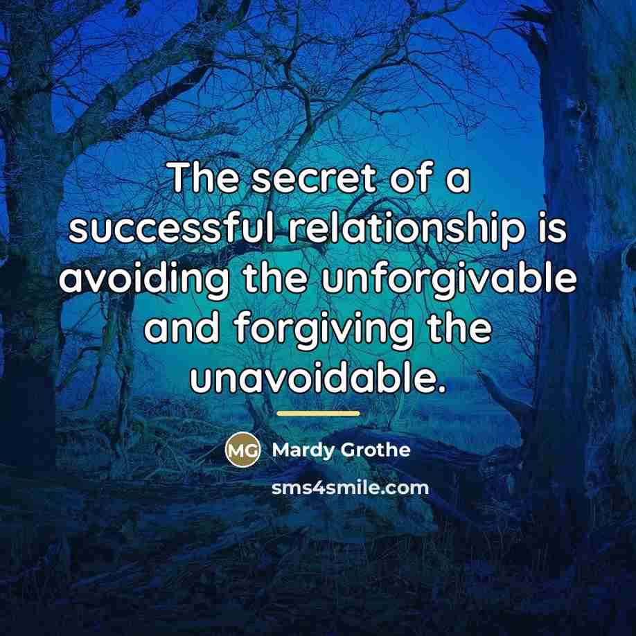 “The secret of a successful relationship is avoiding the unforgivable…” quote by Mardy Grothe