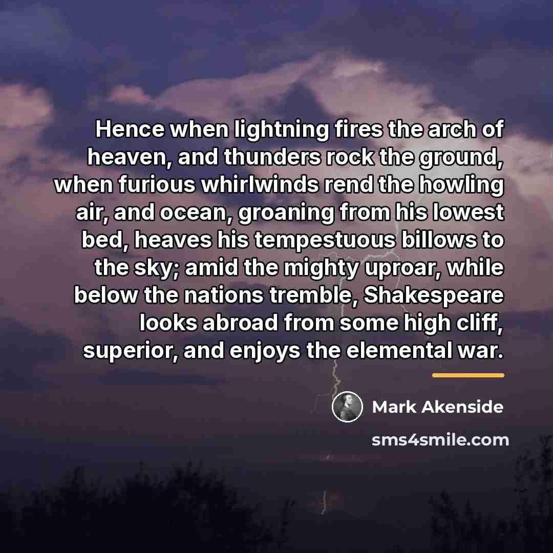 “Hence when lightning fires the arch of heaven, and thunders…” quote by Mark Akenside