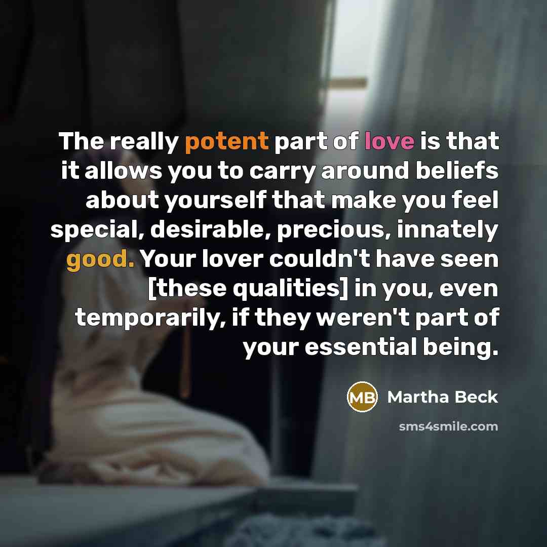 “The really potent part of love is that it allows…” quote by Martha Beck