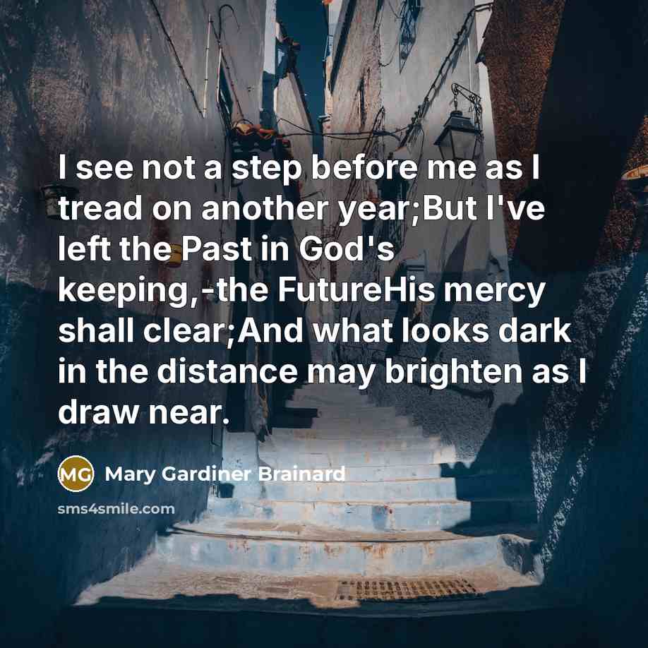 “I see not a step before me as I tread…” quote by Mary Gardiner Brainard