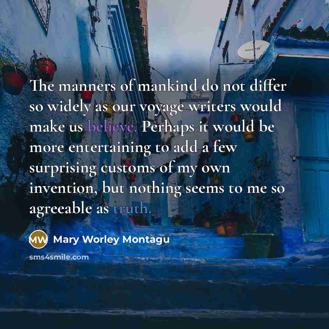 “The manners of mankind do not differ so widely as…” quote by Mary Worley Montagu