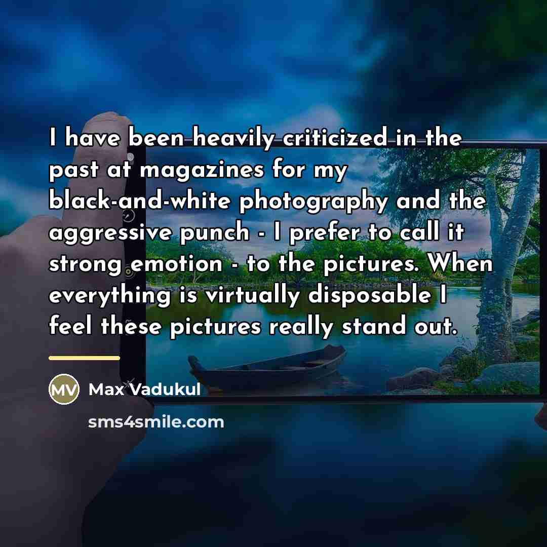 “I have been heavily criticized in the past at magazines…” quote by Max Vadukul
