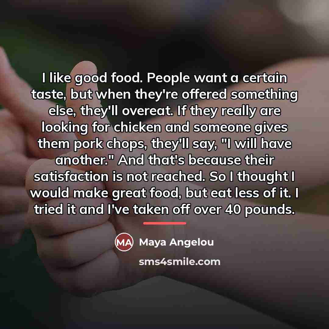 “I like good food. People want a certain taste, but…” quote by Maya Angelou