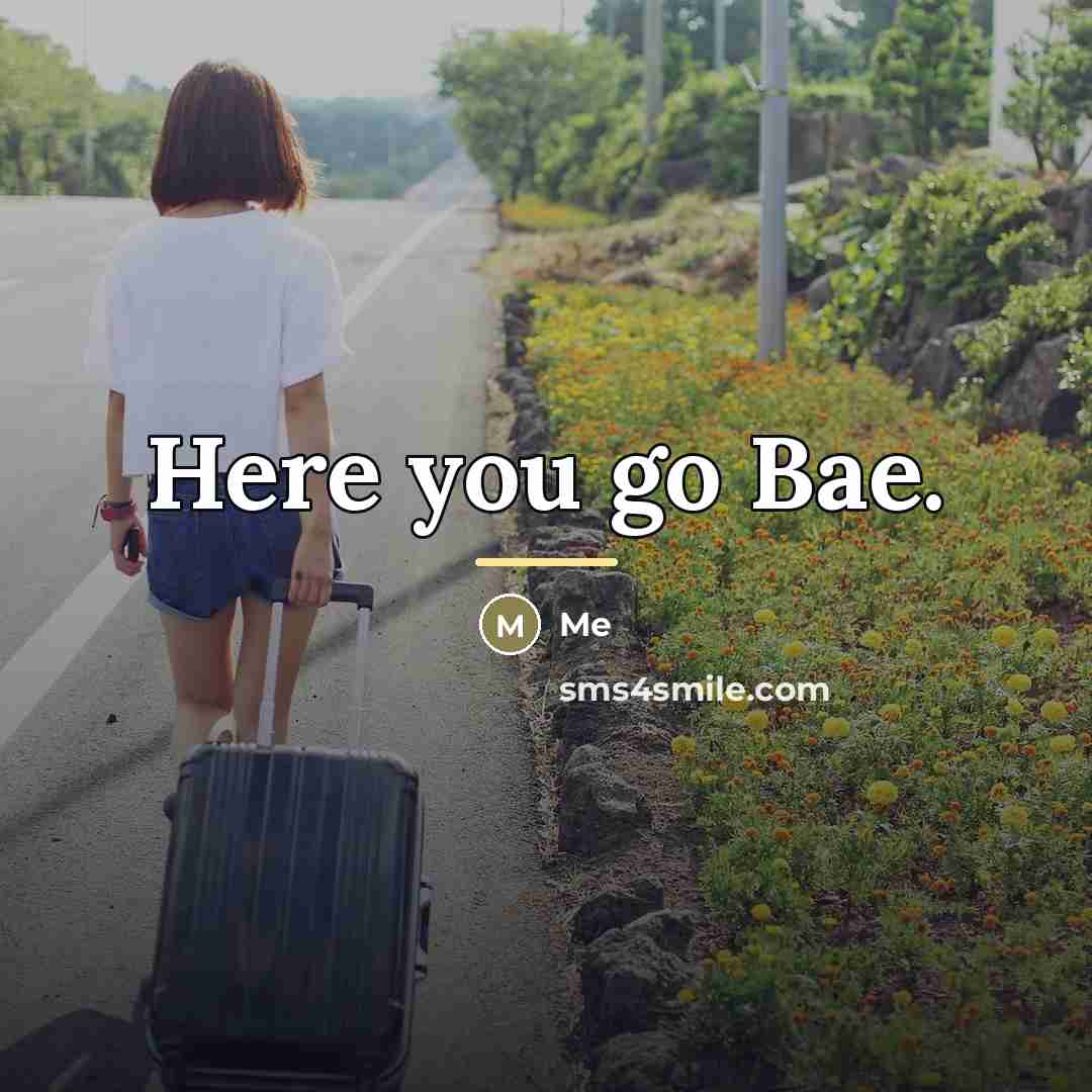 “Here you go Bae.…” quote by Me