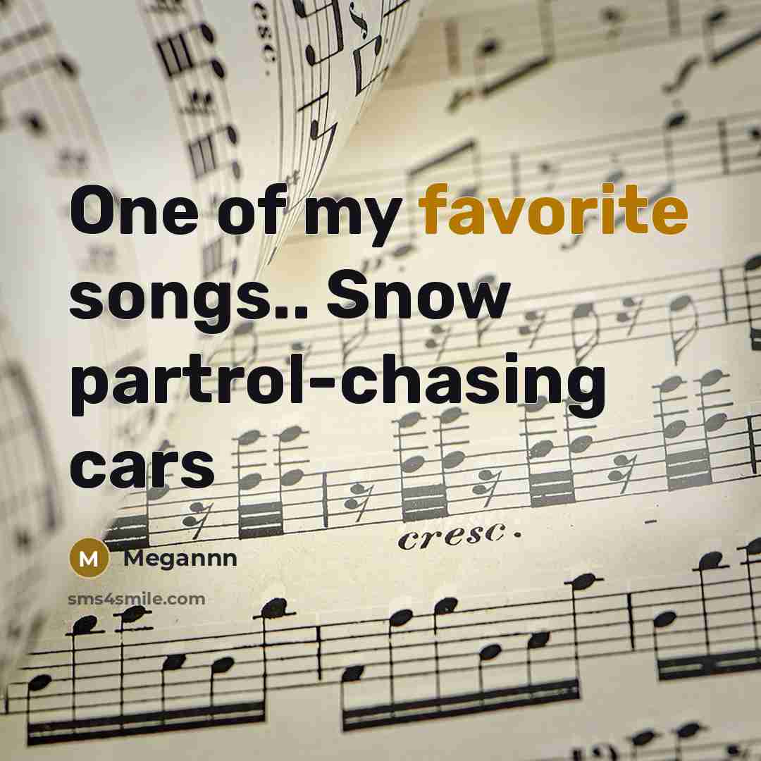 “One of my favorite songs.. Snow partrol-chasing cars…” quote by Megannn