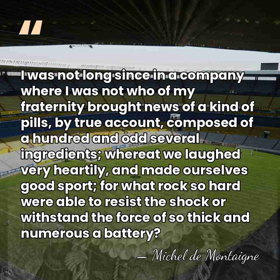 I was not long since in a company where I was not&hellip; - Michel de Montaigne