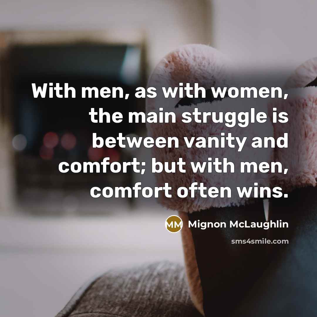 “With men, as with women, the main struggle is between…” quote by Mignon McLaughlin