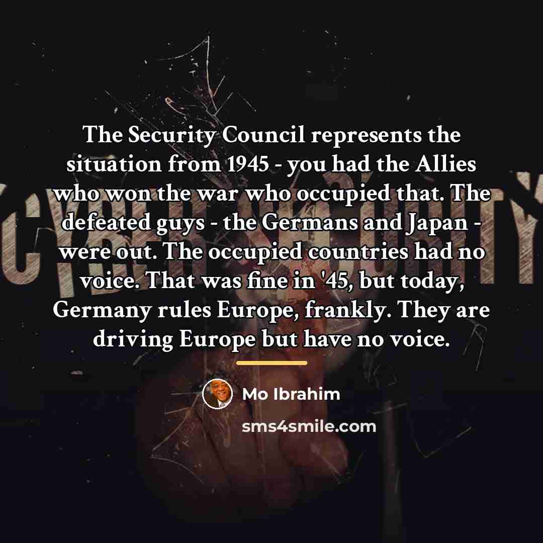 “The Security Council represents the situation from 1945 - you…” quote by Mo Ibrahim