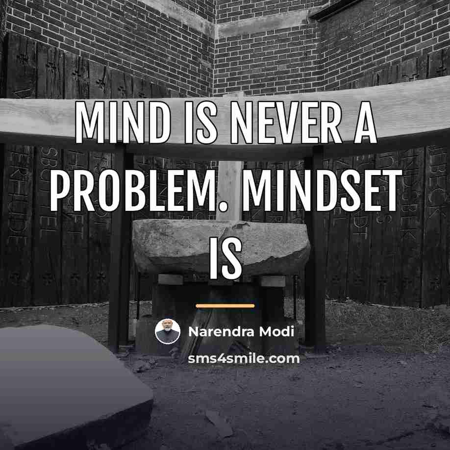 “Mind is never a problem. Mindset is…” quote by Narendra Modi