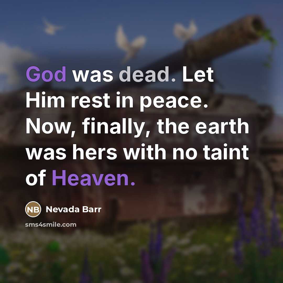 “God was dead. Let Him rest in peace. Now, finally,…” quote by Nevada Barr