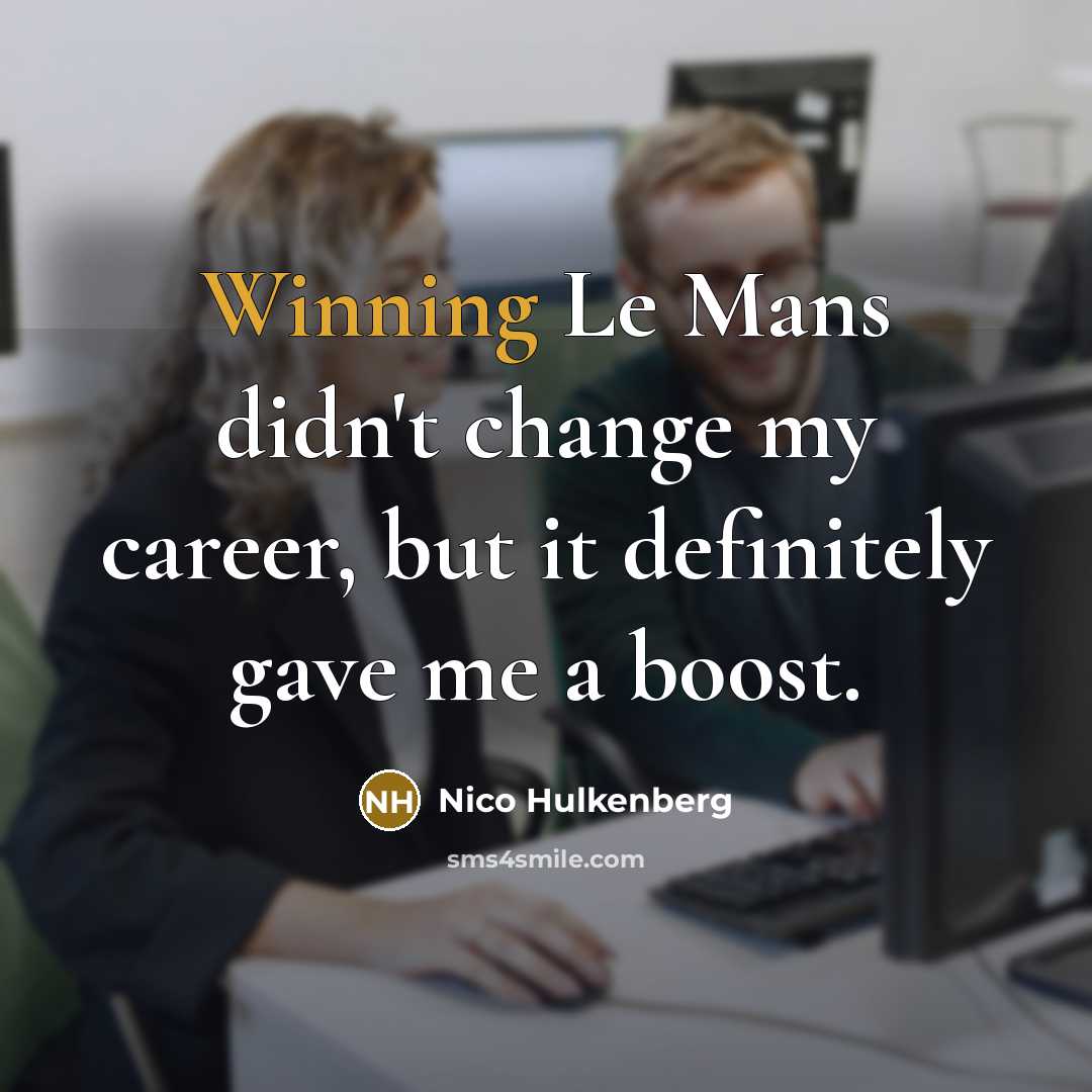 “Winning Le Mans didn't change my career, but it definitely…” quote by Nico Hulkenberg