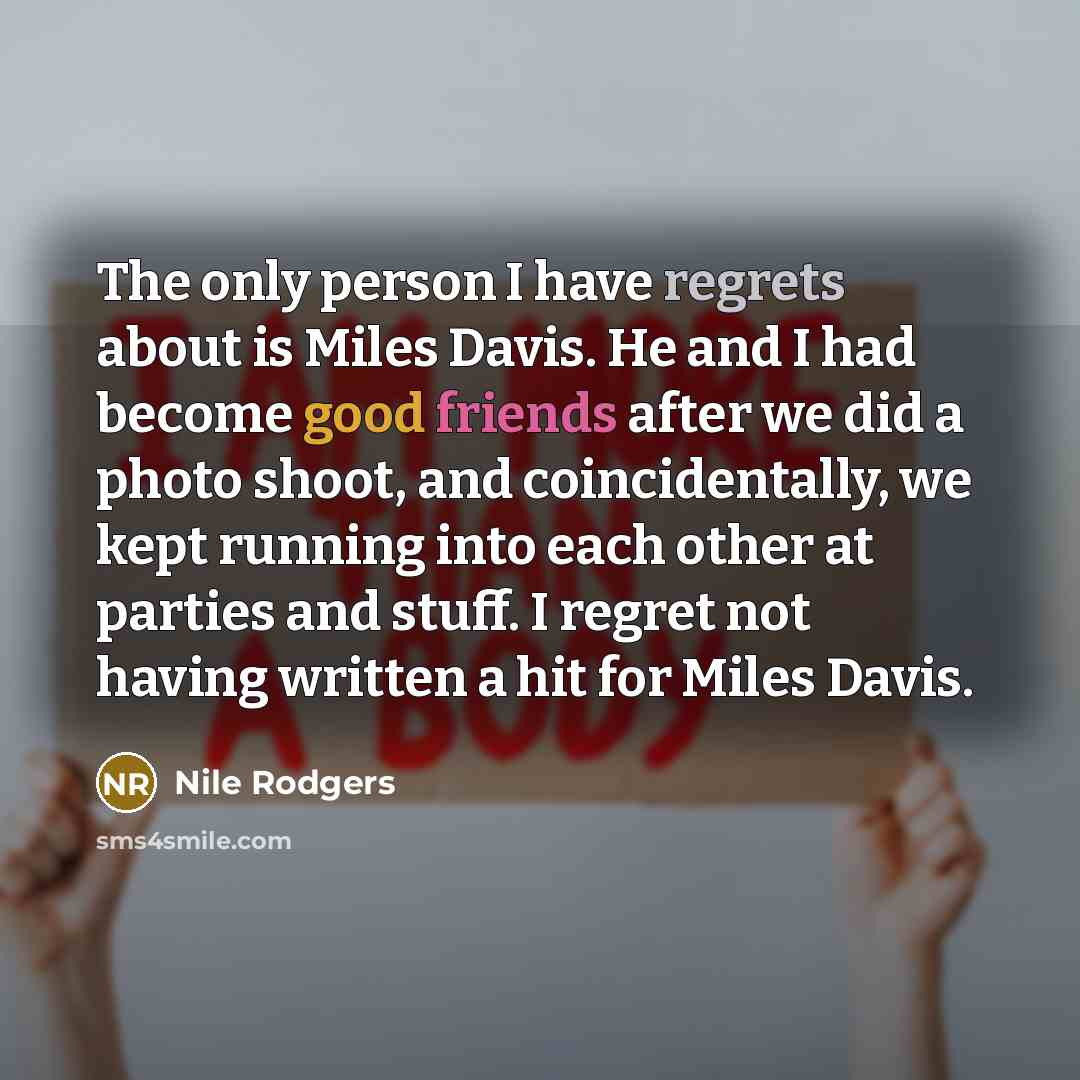 “The only person I have regrets about is Miles Davis.…” quote by Nile Rodgers