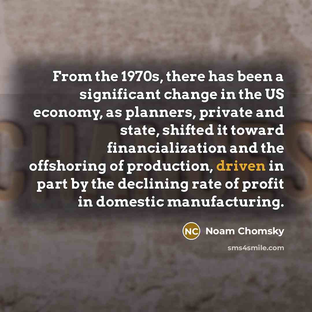 “From the 1970s, there has been a significant change in…” quote by Noam Chomsky