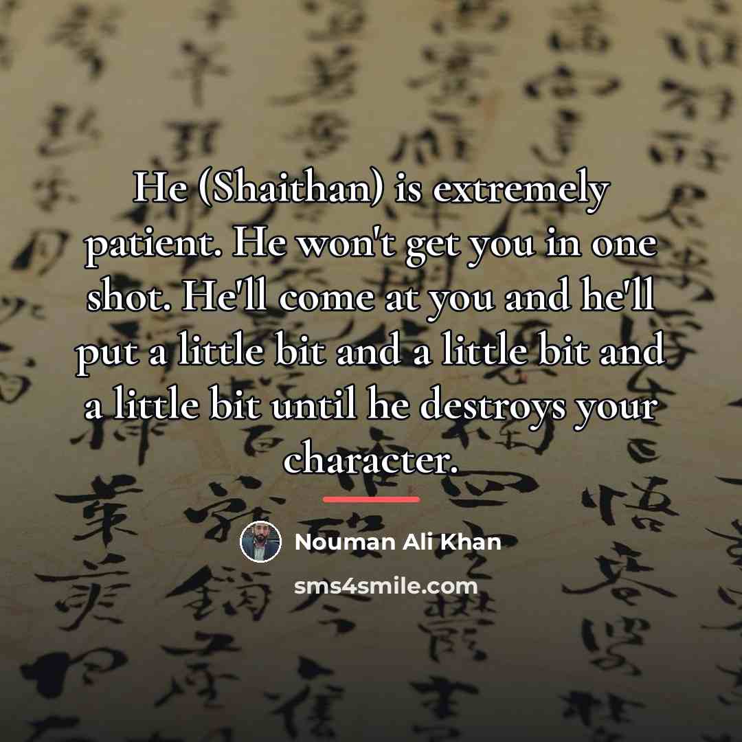 “He (Shaithan) is extremely patient. He won't get you in…” quote by Nouman Ali Khan