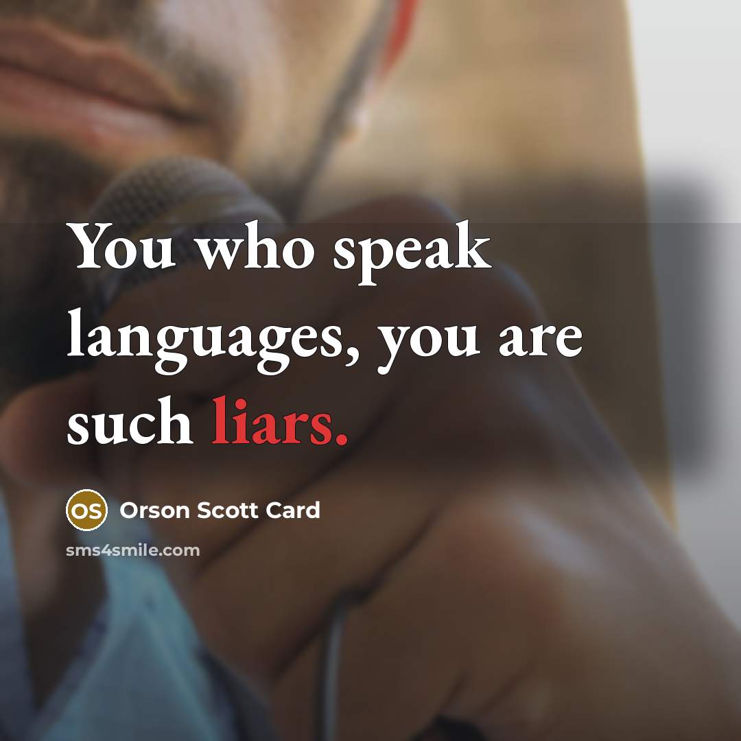 “You who speak languages, you are such liars.…” quote by Orson Scott Card