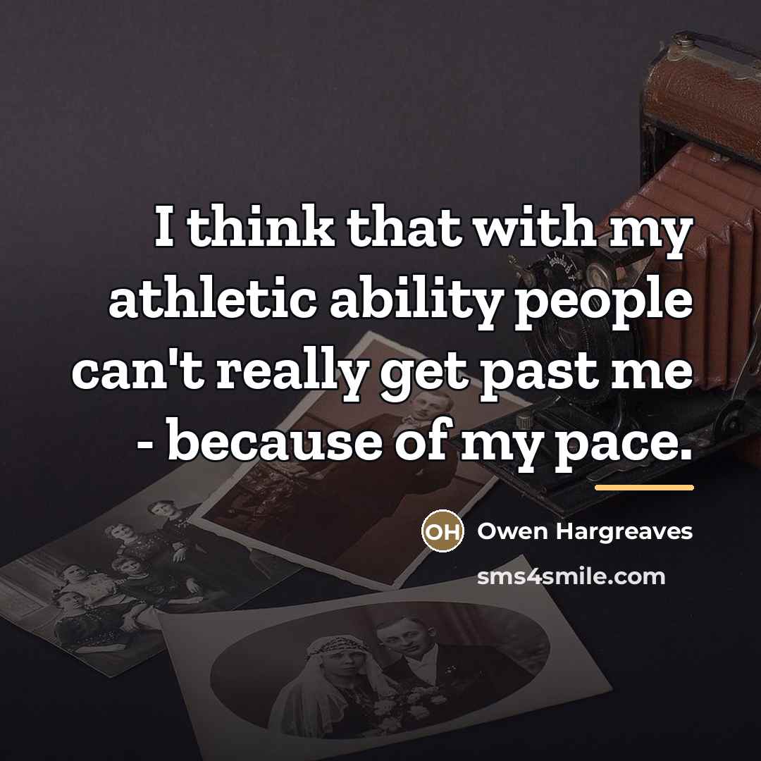 “I think that with my athletic ability people can't really…” quote by Owen Hargreaves